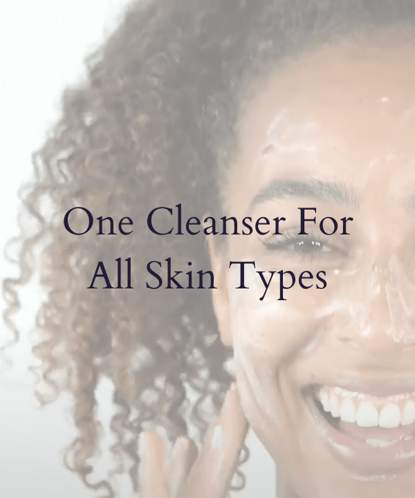 The cleanser for all skin types